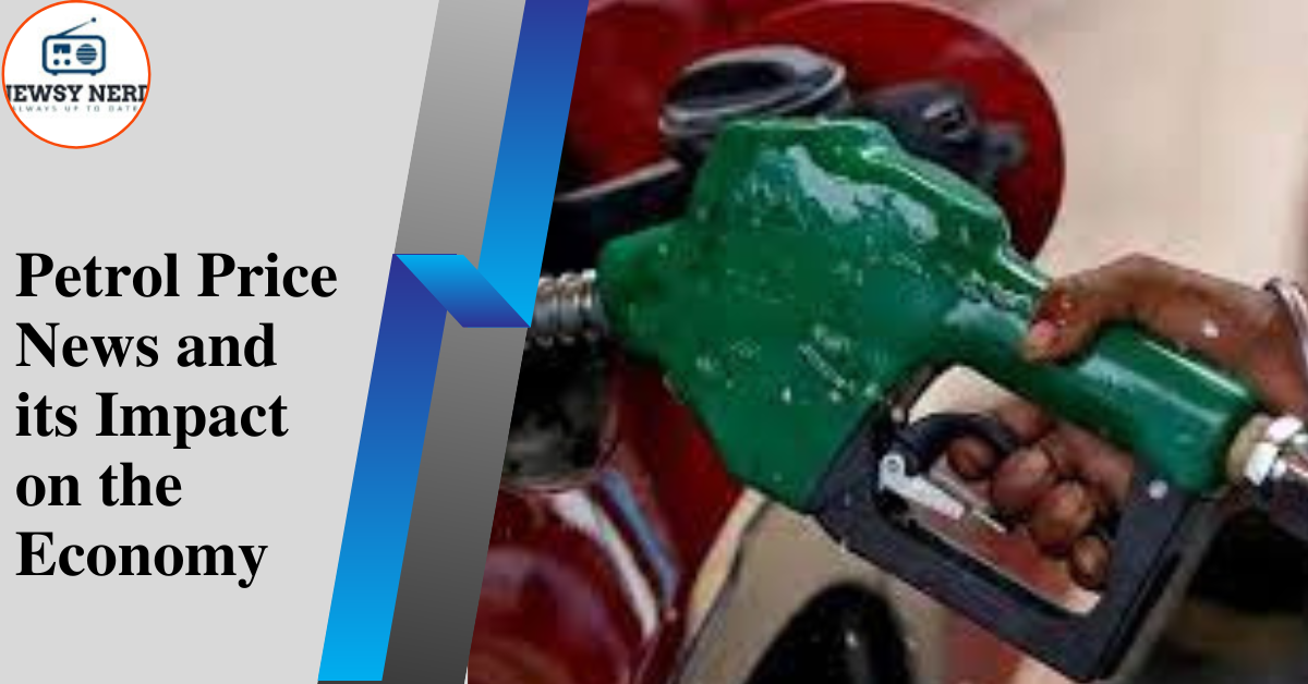 Petrol Price News and its Impact on the Economy 